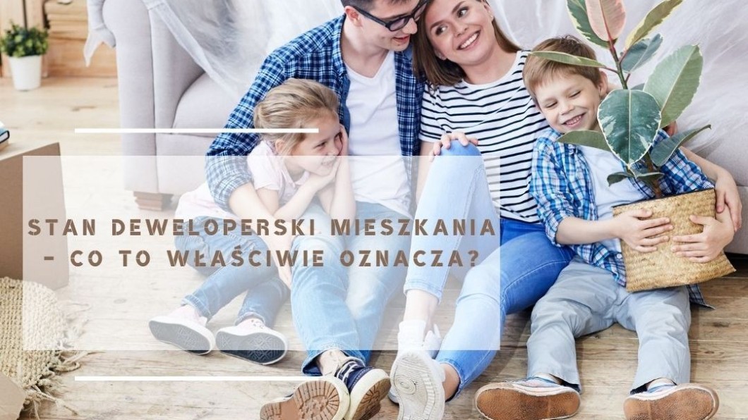 Stan deweloperski mieszkania – co to oznacza?