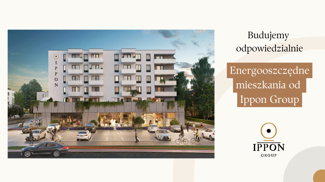 Energooszczędne mieszkania od Ippon Group z niższym oprocentowaniem bankowym.